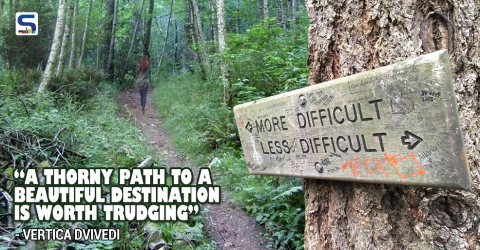Nothing worthwhile ever comes easy. The road to any goal goes through action and experiences. Embarking on a roller coaster ride becomes bearable if you are clear about your goal. And do not hesitate to keep a Plan-B ready.