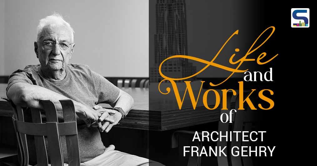 Life and Best Works of Architect Frank Gehry Who Turns 91 Today!