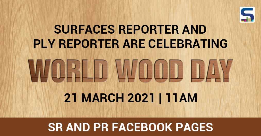 SURFACES REPORTER And PLY REPORTER Are Celebrating WORLD WOOD DAY 2021 | 21 March | 11AM