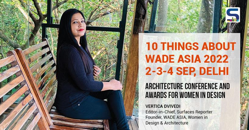 10 THINGS ABOUT WADE ASIA 2022 2-3-4 SEP DELHI- Architecture Conference and Awards for Women in Design