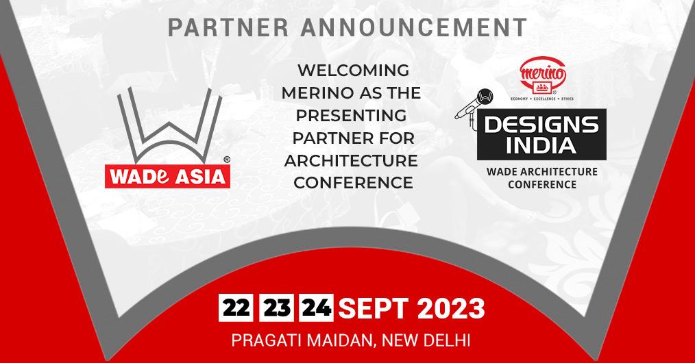 Announcing MERINO as the PRESENTING PARTNER for the annual Mega DESIGNS INDIA Architecture Conference by WADE ASIA, 22-23-24 September 2023 at Pragati Maidan, New Delhi.