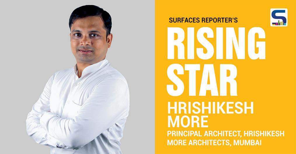 SR Interview: Hrishikesh More, Principal Architect, Hrishikesh More Architects, Mumbai | Rising Star