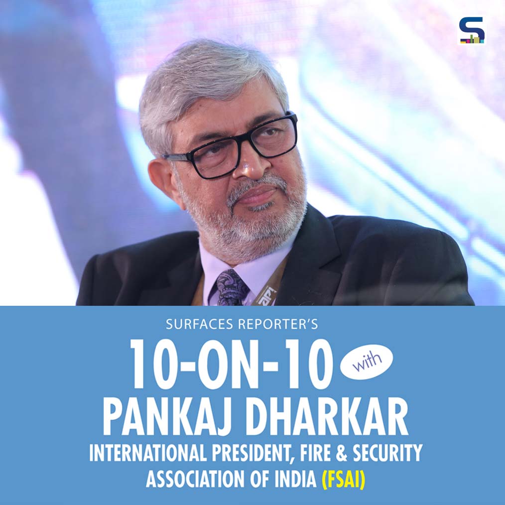 SR 10 on 10: Pankaj Dharkar, International President, Fire & Security Association of India (FSAI)