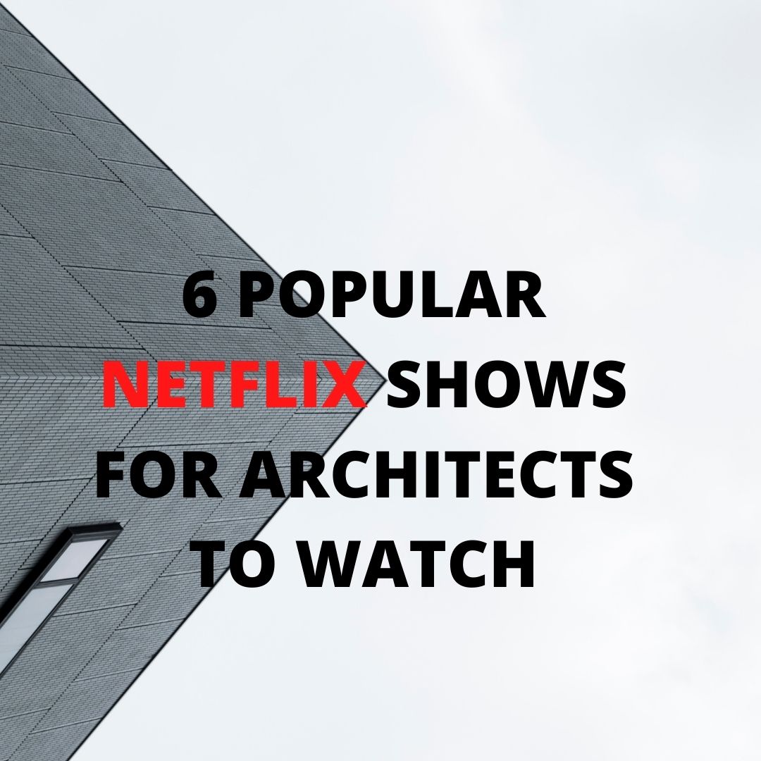 6 popular netflix shows for architects and designers to watch