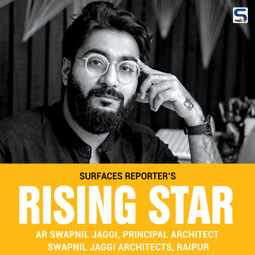 Surfaces Reporter’s Rising Stars AR Swapnil Jaggi, Principal Architect, Swapnil Jaggi Architects, Raipur