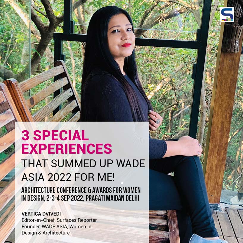 3 SPECIAL EXPERIENCES THAT SUMMED UP WADE ASIA 2022 FOR ME! Architecture Conference & Awards for Women in Design 2-3-4 Sep 2022, Pragati Maidan Delhi