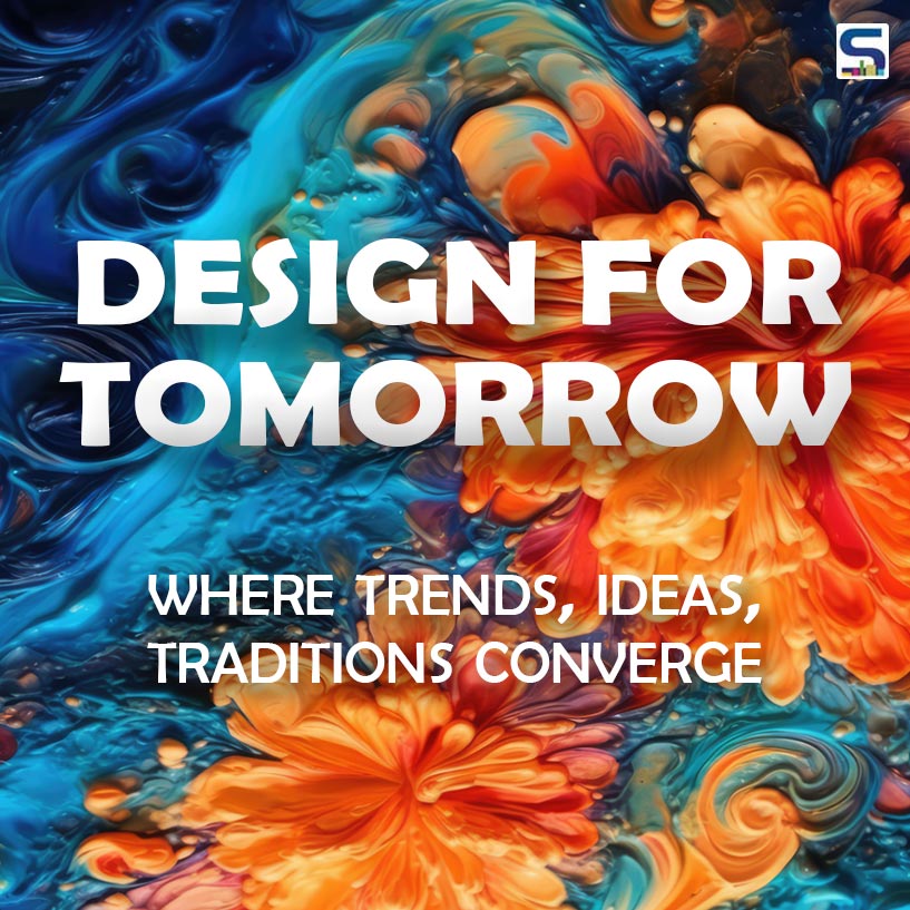 DESIGN FOR TOMORROW Where Trends, Ideas and Tradition converge